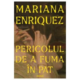 Pericolul de a fuma in pat - Mariana Enriquez