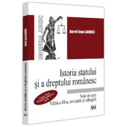 Istoria statului si a dreptului romanesc. Note de curs Ed.3 - Aurel Jean Andrei