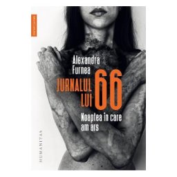 Jurnalul lui 66. Noaptea in care am ars - Alexandra Furnea