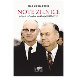 Note zilnice Vol.1: Consilier prezidential (1990-1992) - Ioan Mircea Pascu