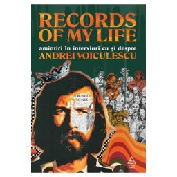 Records of my life. Amintiri in interviuri cu si despre Andrei Voiculescu