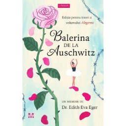 Balerina de la Auschwitz - Edith Eva Eger