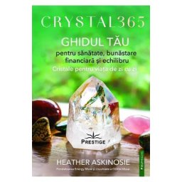 Crystal 365. Ghidul tau pentru sanatate, bunastare financiara - Heather Askinosie
