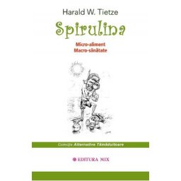 Spirulina. Micro-aliment, Macro-sanatate - Harald W. Tietze