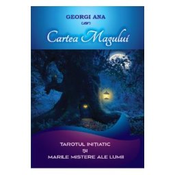 Cartea Magului. Tarotul initiatic si marile mistere ale lumii - Georgi Ana