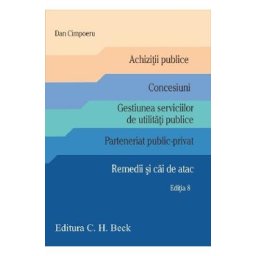 Achizitii publice. Concesiuni. Gestiunea serviciilor de utilitati publice. Parteneriat public-privat. Remedii si cai de atac Ed.8 - Dan Cimpoeru