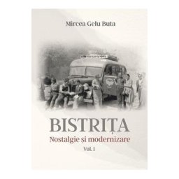 Bistrita. Nostalgie si modernizare Vol.1 - Mircea Gelu Buta