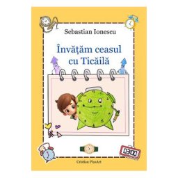 Invatam ceasul cu Ticaila - Sebastian Ionescu