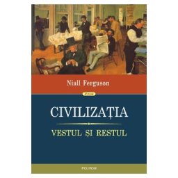 Civilizatia. Vestul si restul - Niall Ferguson