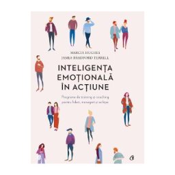 Inteligenta emotionala in actiune - Marcia Hughes, James Bradford Terrell
