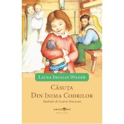 Casuta din inima codrilor. Seria Casuta din prerie Vol.1 - Laura Ingalls Wilder