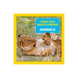 Prima mea enciclopedie: Animale. National Geographic