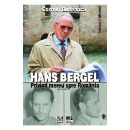 Hans Bergel. Privind mereu spre Romania - Cosmin Budeanca