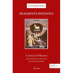 Fragmente initiatice. Caietele lui Willermoz si alte manuscrise rare din perioada iluminista