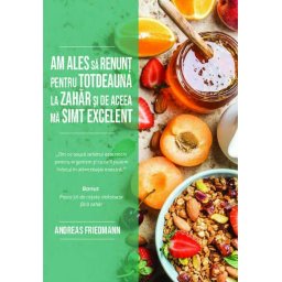 Am ales sa renunt pentru totdeauna la zahar si de aceea ma simt excelent