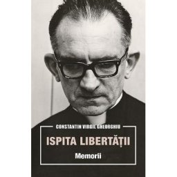 Ispita libertatii. Memorii - Constatin Virgil Gheorghiu