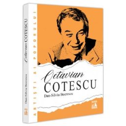 Octavian Cotescu, o altfel de poveste - Dan-Silviu Boerescu
