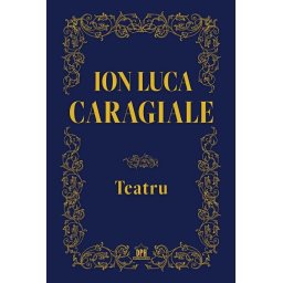 Teatru - Ion Luca Caragiale