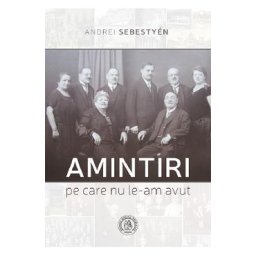Amintiri pe care nu le-am avut - Andrei Sebestyen