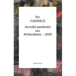 Jurnalul pandemiei sau Wuhandemia-2020 - Ion Hadarca