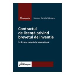 Contractul de licenta privind brevetul de inventie - Ramona Daniela Stangaciu
