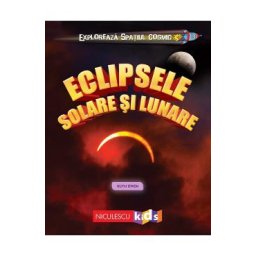 Exploreaza spatiul cosmic: Eclipsele solare si lunare - Ruth Owen