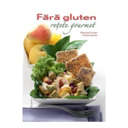Fara gluten. Retete gourmet - Maurizio Cusani, Cinzia Trenchi