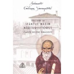 Talcuire la Sfantul Maxim Marturisitorul. Capete despre dragoste - Emilianos Simonopetritul