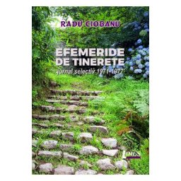 Efemeride de tinerete. Jurnal selectiv 1971-1977 - Radu Ciobanu