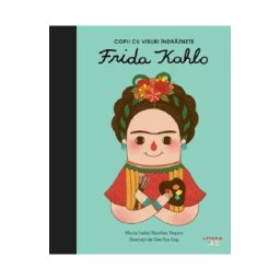 Copii cu visuri indraznete: Frida Kahlo - Maria Isabel Sanchez Vegara