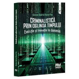 Criminalistica prin oglinda timpului. Evolutie si inovatie in domeniu - Gabriel-Catalin Butoi-Put