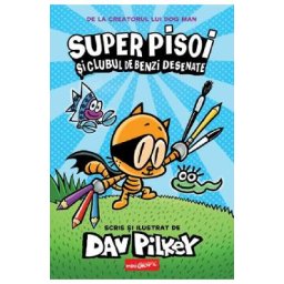 Super Pisoi si Clubul de Benzi Desenate. Seria Super Pisoi Vol.1 - Dav Pilkey