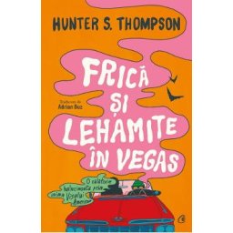 Frica si lehamite in vegas - Hunter S. Thompson
