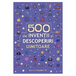 500 de inventii si descoperiri uimitoare