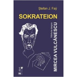 Sokrateion. Marturii despre Mircea Vulcanescu - Stefan J. Fay