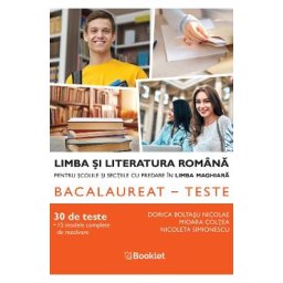 Bac 30 teste. Limba si literatura romana pentru scolile si sectiile cu predare in maghiara - Dorica Boltasu Nicolae, Mioara Coltea, Nicoleta Simionescu