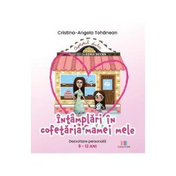 Intamplari in cofetaria mamei mele - Cristina-Angela Tohanean
