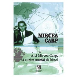 Aici Mircea Carp, sa auzim numai de bine! - Mircea Carp