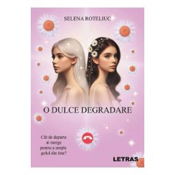 O dulce degradare - Selena Roteliuc