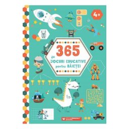 365 de jocuri educative pentru baietei 4 ani+ Ed.2