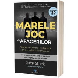 Marele joc al afacerilor: Singura maniera inteligenta de a conduce o companie - Bo Burlingham, Jack Stack