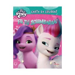 My Little Pony: Fii tu schimbarea. Carte de colorat