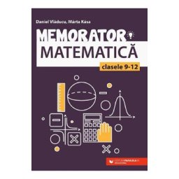 Memorator matematica - Clasele 9-12 - Daniel Vladucu, Marta Kasa