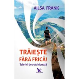 Traieste fara frica! - Frank Ailsa