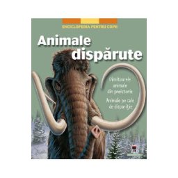 Animale disparute. Enciclopedia pentru copii