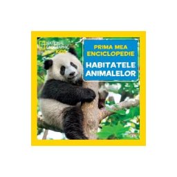 Prima mea enciclopedie: Habitatele animalelor. National Geographic