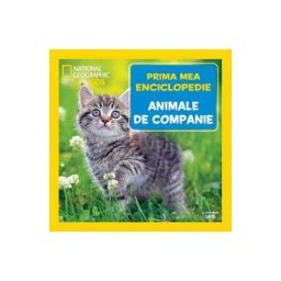Prima mea enciclopedie: Animale de companie. National Geographic