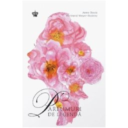 Parfumuri de legenda Ed.2 - Anne Davis, Bertrand Meyer-Stabley