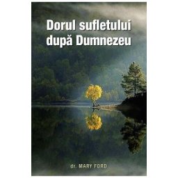 Dorul sufletului dupa Dumnezeu - Mary Ford