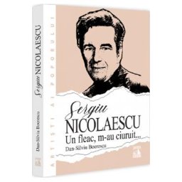 Sergiu Nicolaescu. Un fleac, m-au ciuruit - Dan-Silviu Boerescu